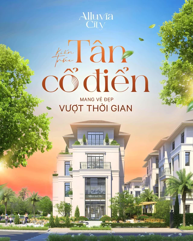 Kiến trúc TÂN CỔ ĐIỂN mang vẻ đẹp vượt thời gian